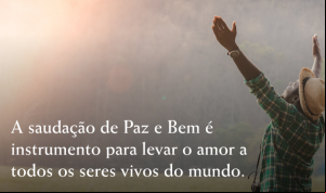 Conheça mais sobre a saudação de "Paz e Bem"