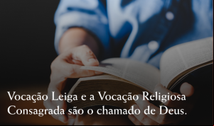 Vocação Leiga e Vocação Religiosa Consagrada levam a pessoa a participar ativamente da Igreja